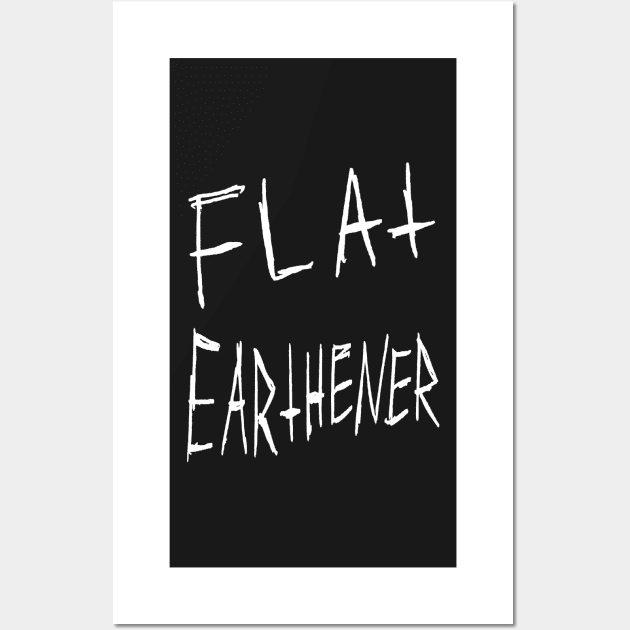 Flat Earthener Gritty Joke Design (white) Wall Art by MacSquiddles